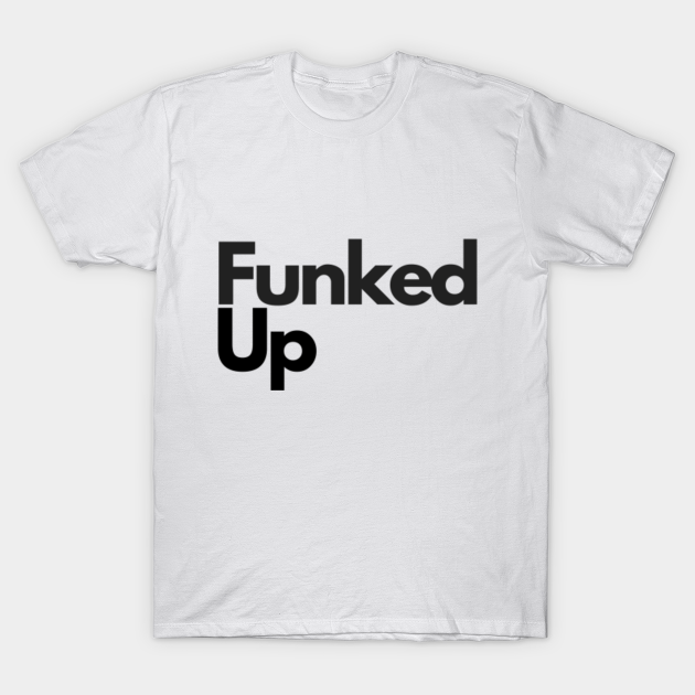Funked Up Funk TShirt TeePublic